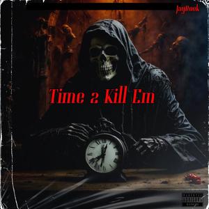 Time 2 Kill Em' (Explicit)