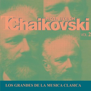 Los Grandes de la Musica Clasica - Piotr Ilyich Tchaikovsky Vol. 2