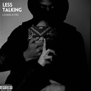 LESS TALKING (Explicit)