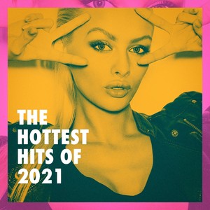 The Hottest Hits of 2021