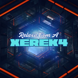 RELAXA COM A XEREK4 (Explicit)