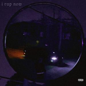 I RAP NOW (Deluxe) [Explicit]