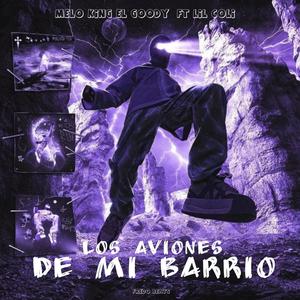 Los Aviones de mi Barrio (feat. Melo King el Goody & LIL COLI)