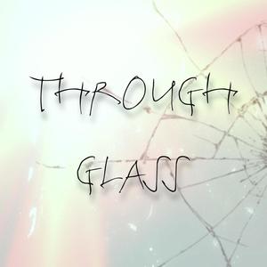 Through Glass