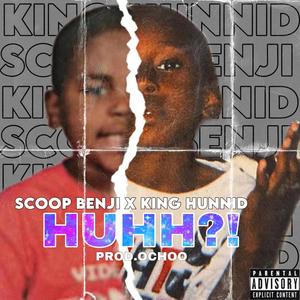 HUHH?! (feat. SCOOP BENJI) [Explicit]