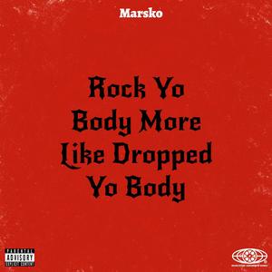 Rock Yo Body More Like Dropped Yo Body (Explicit)