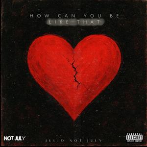 How can you be like that? (Explicit)