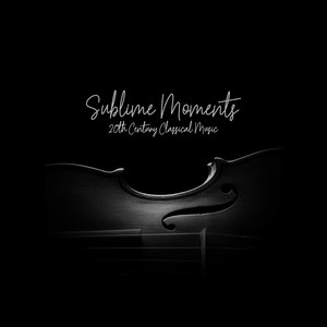 Sublime Moments - 20th Century Classical Music