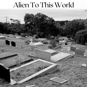 Alien To This World