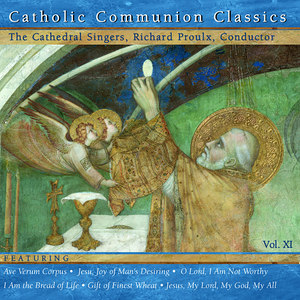 Catholic Classics, Vol. 11 - Catholic Communion Classics (The Cathedral Singers, Proulx)