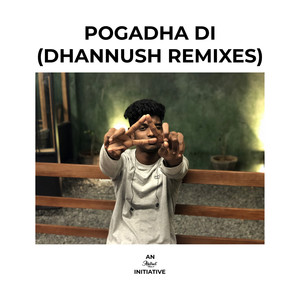 Pogadha Di (Dhannush Remixes)