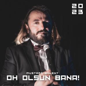 Oh olsun bana!