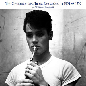 The Greatests Jazz Tunes Recorded In 1954 & 1955 (All Tracks Remastered)