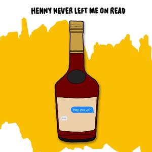 Henny Never Left Me On Read (Explicit)