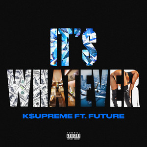 It's Whatever(feat. Future) (Explicit)