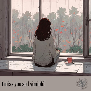 I miss you so