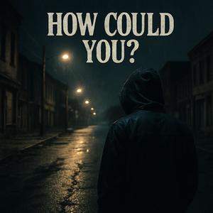 How Could You?