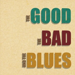 The Good, The Bad, And the Blues