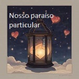 NOSSO PARAÍSO PARTICULAR (Explicit)