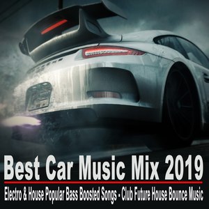 Best Car Music Mix 2019 (Electro & House Popular Bass Boosted Songs - Club Future House Bounce Music