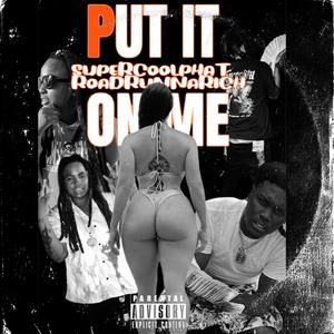 Put It On Me (feat. RoadRunnaRich) [Explicit]