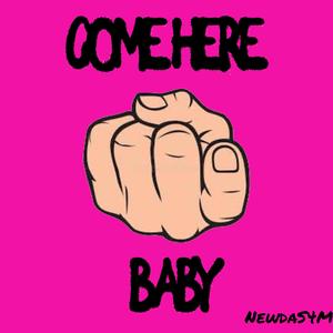 Come Here Baby (Explicit)