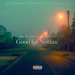 Good For Nothin' (feat. Ced Serious) (Explicit)