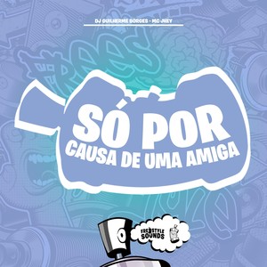 Só Por Causa De Uma Amiga (Explicit)