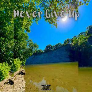 Never Give Up (Explicit)