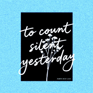TO COUNT SILENT YESTERDAY