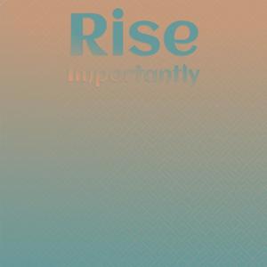 Rise Importantly