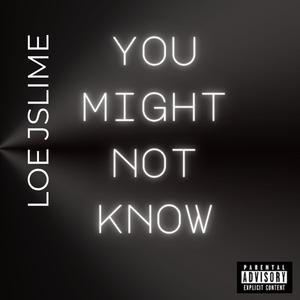 You Might Not Know (Explicit)