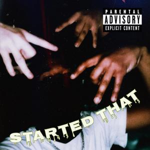 Started that (Explicit)