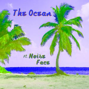 The Ocean (feat. Noise Face) [Explicit]