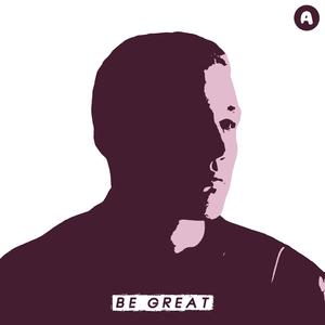 Be Great (Explicit)