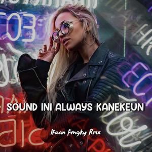 SOUND INI ALWAYS KANEKEUN