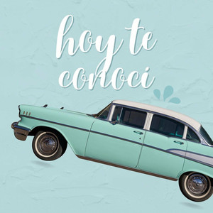 hoy te conoci