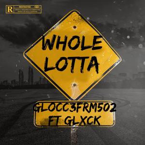 Whole lotta (feat. Glocc3frm502) [Explicit]