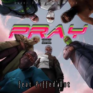 Pray (feat. Piffed Out) (Explicit)