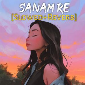 Sanam Re (Slowed+Reverb)