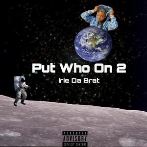 Put Who On 2 (Explicit)