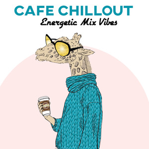 Cafe Chillout Energetic Mix Vibes