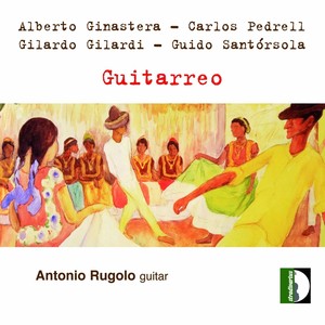 Ginastera, Pedrell, Gilardi & Santórsola: Guitarreo