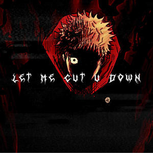 Let Me Cut U Down