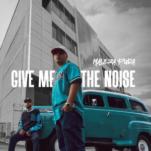 MALEZA PURA - Give Me The Noise (Explicit)