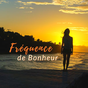 Fréquence de Bonheur - 30 Chansons de détente pour sophrologie