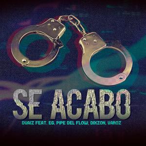 Se Acabó(feat. EG, Pipe del Flow, Dixzon & Varoz)