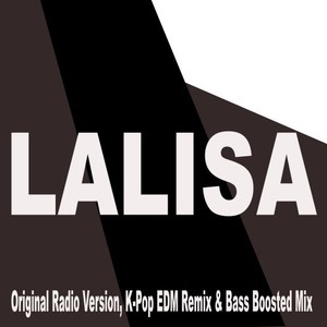 Lalisa (Original Radio Version, K-Pop EDM Remix & Bass Boosted Mix) [Explicit]