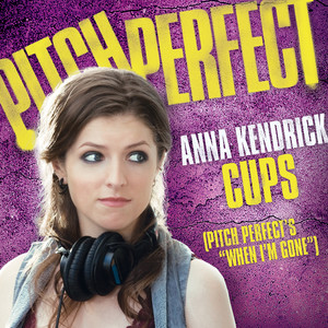 Cups (Pitch Perfect’s “When I’m Gone”) (Pop Version)