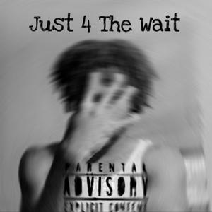 Just 4 The Wait (Explicit)